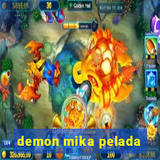 demon mika pelada